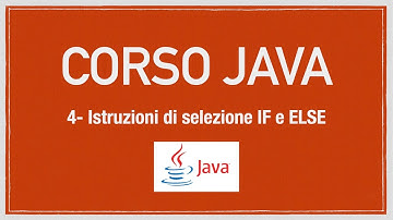 Corso Java 4 -  Istruzioni di selezione IF e ELSE