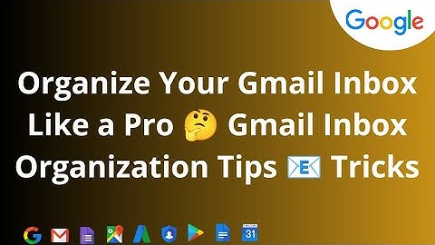 Organize Your Gmail Inbox Like a Pro  | Gmail Inbox Organization Tips & Tricks
