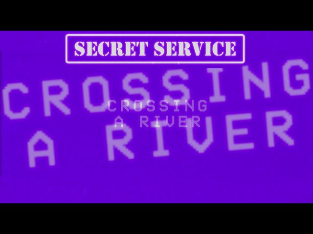 Secret Service - Crossing A River