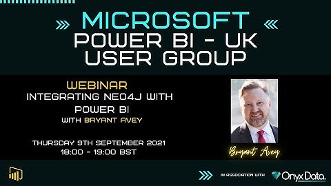 Microsoft Power BI UK User Group Integrating Neo4j With Power BI With Bryant Avey