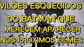VILÕES ESQUECIDOS DO BATMAN QUE MERECEM APARECER NOS FILMES PARTE 2
