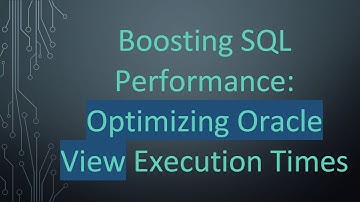Boosting SQL Performance: Optimizing Oracle View Execution Times
