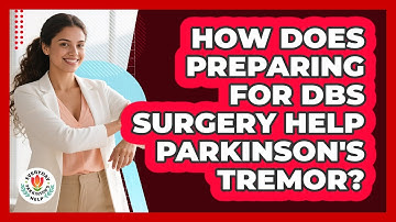 How Does Preparing For DBS Surgery Help Parkinson