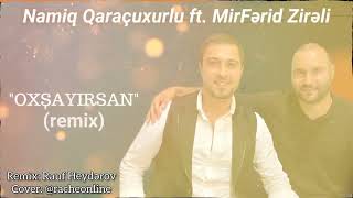 Namiq Qaracuxurlu & MirFerid Zireli & Oxsayirsan Remix 2024