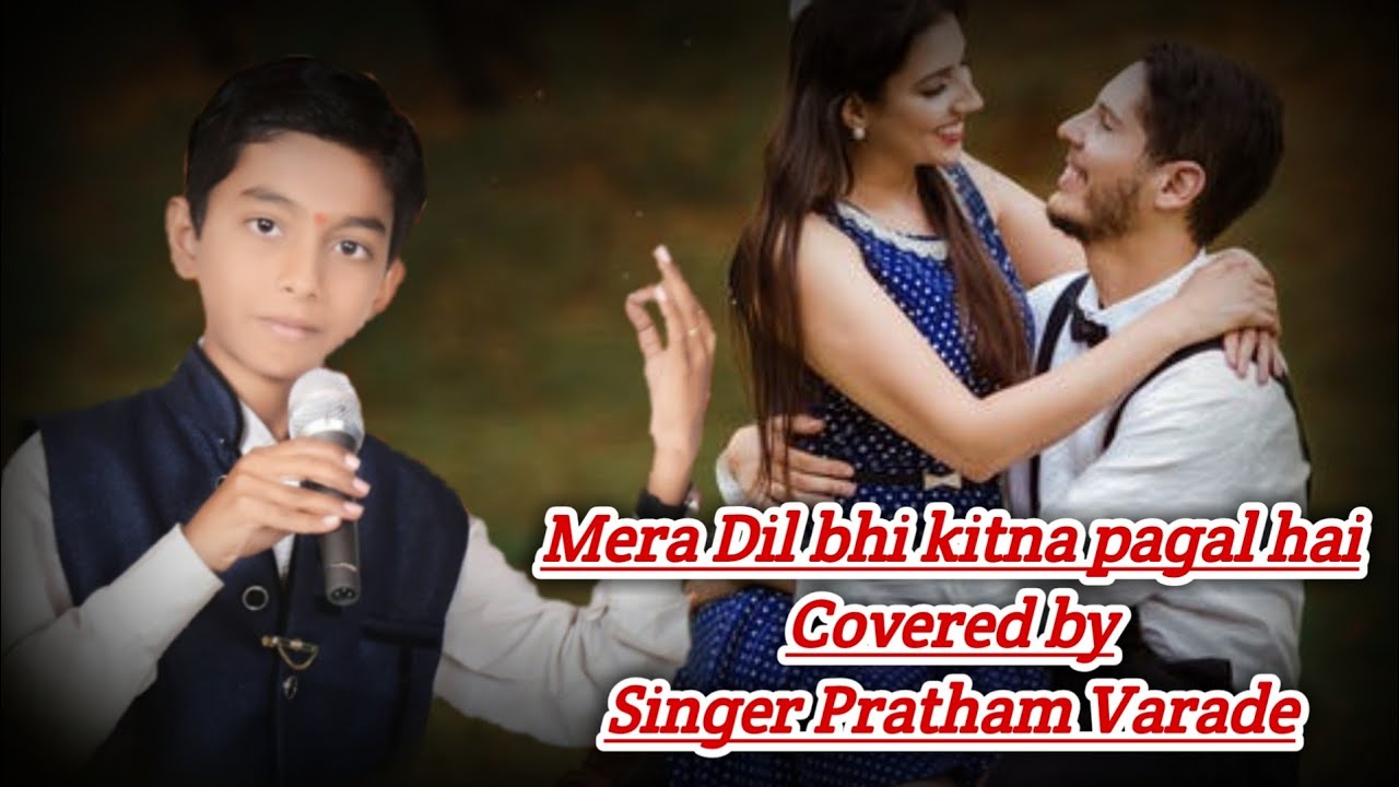 Mera dil bhi kitna pagal hai covered by Singer Pratham Varade - YouTube