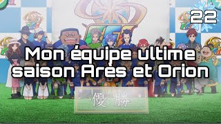 MON EQUIPE ULTIME SAISON ARES ET ORION DANS INAZUMA ELEVEN !