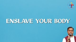Enslave your Body - Fr Joseph Edattu VC
