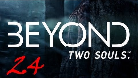 Beyond Two Souls Walkthrough Part 24 FULL GAME Let