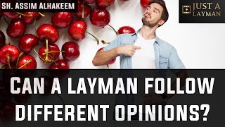 Can A Layman Follow Different Opinions From Different Madhabs? Sheikh Im Al Hakeem -Jal