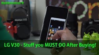 LG V30 - Stuff You MUST DO After Buying!