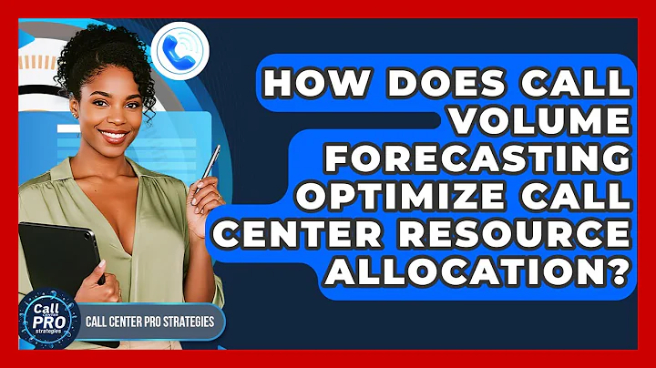 How Does Call Volume Forecasting Optimize Call Center Resource Allocation?