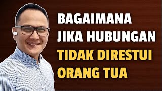 BAGAIMANA JIKA HUBUNGAN TIDAK DIRESTUI ORANG TUA? - Jonathan Manullang