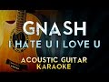 Gnash - i hate u i love u (feat. olivia o'brien) | Acoustic Guitar Karaoke Instrumental