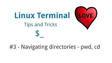 Linux Terminal Love - Tips & Tricks #3 - Navigating Directories - pwd, cd