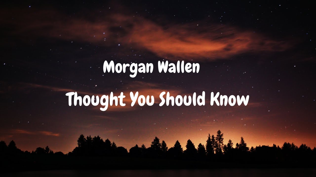 Morgan Wallen - Thought You Should Know (Lyric video) Morgan Wallen - Thought You Should Know (Lyric video)