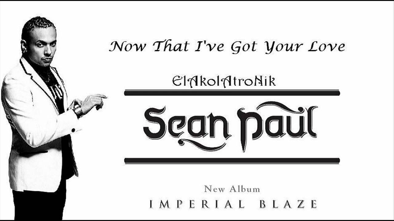Sean Paul Now That Ive Got Your Love (New Song Lyrics) YouTube