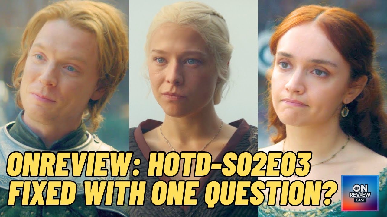 OnReviewCast PodCast - House of the Dragon - season 02 episode 03 - Well What did he say?!
