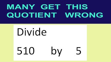 Divide     510      by     5  many  get  this  quotient   wrong