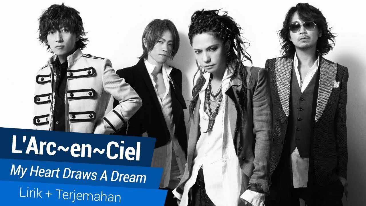 L Arc En Ciel My Heart Draws A Dream Lirik Terjemahan Youtube