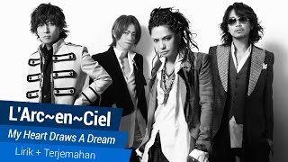 L'Arc~en~Ciel - My Heart Draws A Dream | Lirik+Terjemahan