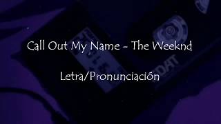 Call Out My Name- The Weeknd |LETRA\/\/PRONUNCIACIÓN