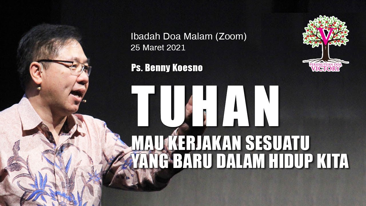 TUHAN MAU KERJAKAN SESUATU YG BARU DALAM HIDUP KITA  - Ps. Benny Koesno - Zoom Doa Malam 25 Mar 2021