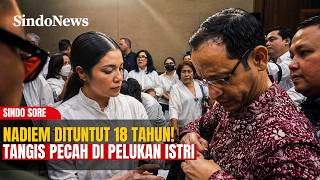 TANGIS PECAH! Nadiem Dituntut 18 Tahun Penjara, Langsung Peluk Erat Istri | SINDO SORE | 14/05