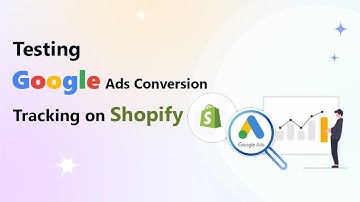Mastering Validation: Testing Google Ads Conversion Tracking on Shopify