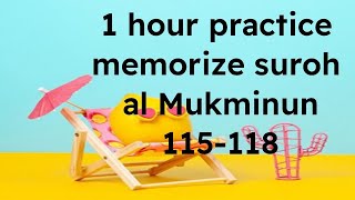 1 jam Best lakukan amalan ini | Surah Al Mukminun ayat 115-118 | Bacaan alunan merdu | 115-118 verse