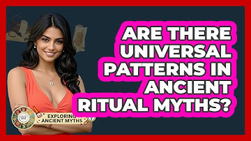Are There Universal Patterns In Ancient Ritual Myths? - Exploring Ancient Myths