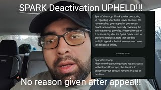 SPARK DEACTIVATION APPEAL DENIED!! - No reason given at all!!! Total loss of income from spark 😞