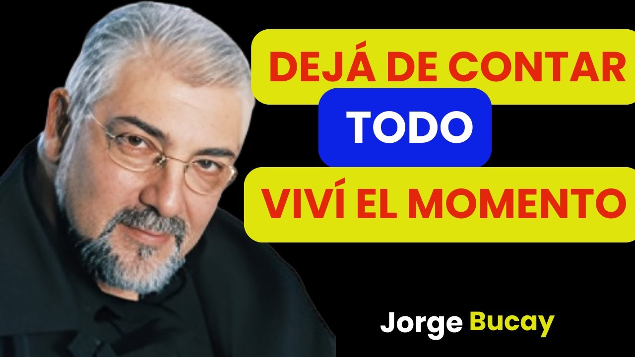 DEJA de CONTAR TODO y APRENDE a VIVIR En el MOMENTO 🧠🔥 | Jorge Bucay🧠🔥