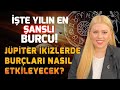 İşte YILIN EN ŞANSLI BURCU!! Jüpiter İkizler Burcunda Diğer Burçları Nasıl Etkileyecek? | Ayça Aydın