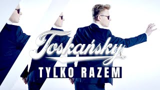 TOSKAŃSKY - Tylko Razem (Official Video)