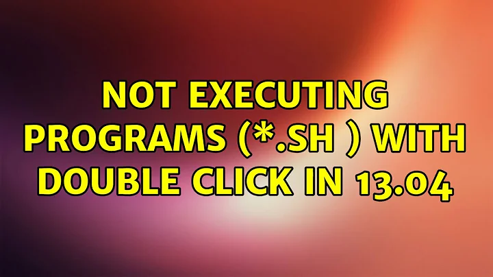 Ubuntu: Not executing programs (\*.sh ) with double click in 13.04