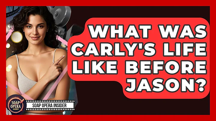 What Was Carly's Life Like Before Jason? - Soap Opera Insider