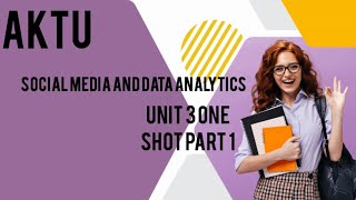 SOCIAL MEDIA AND DATA ANALYTICS UNIT 3|| PART - 1 ||ONE SHOT #Aktu #socialmedia #dataanalytics #like