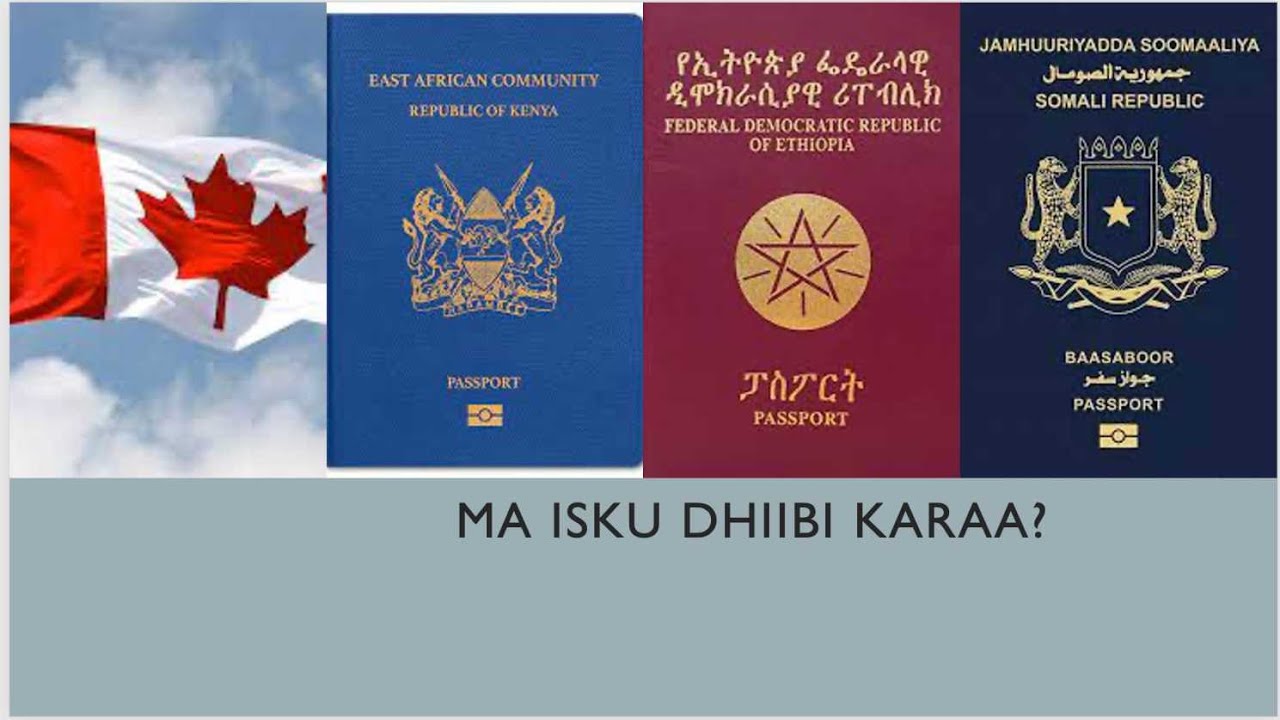 Passport Somalia, Kenya ama Ethiopian ah Canada ma isaga dhiibi karaa?
