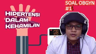 Soal Obgyn: Hipertensi dalam Kehamilan - Bagian #1 | hipertensi dan preeklamsia dalam kehamilan