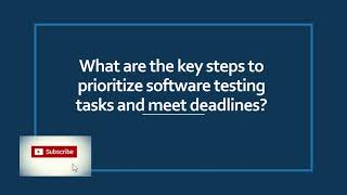 Steps to prioritize software testing tasks and meet deadlines