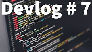 Devlog #7: Checking in