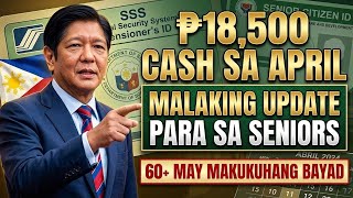 ₱18,500 TOTAL CASH April 2026 — Seniors 60+ May Big Update NGAYON!