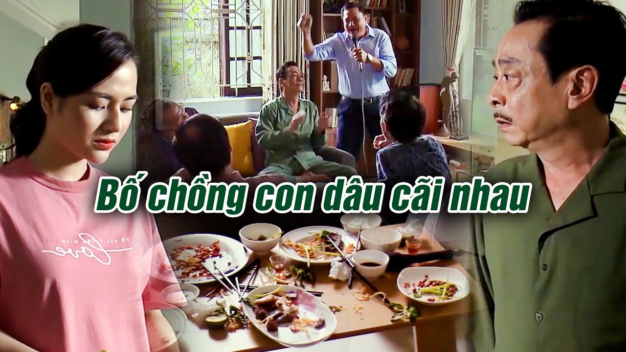 Con dâu CÃI TAY ĐÔI bố chồng vì chuyện bố rủ bạn về NHẬU NHẸT BỪA BỘN | Trở về giữa yêu thương #3