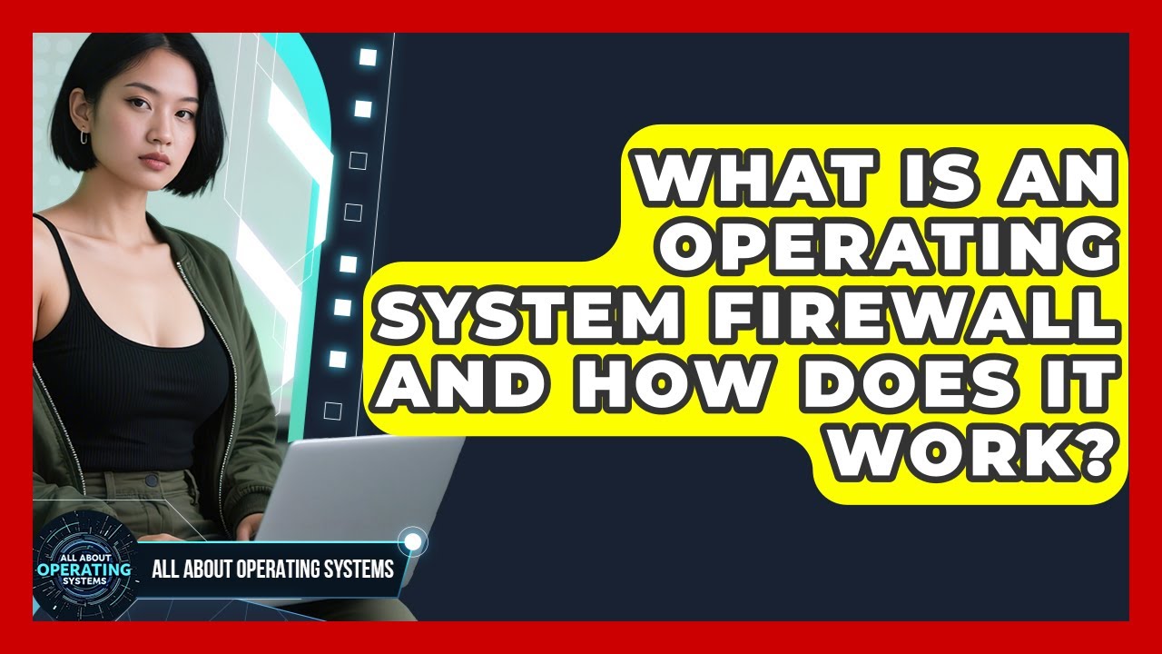 What Is An Operating System Firewall And How Does It Work? - All About Operating Systems