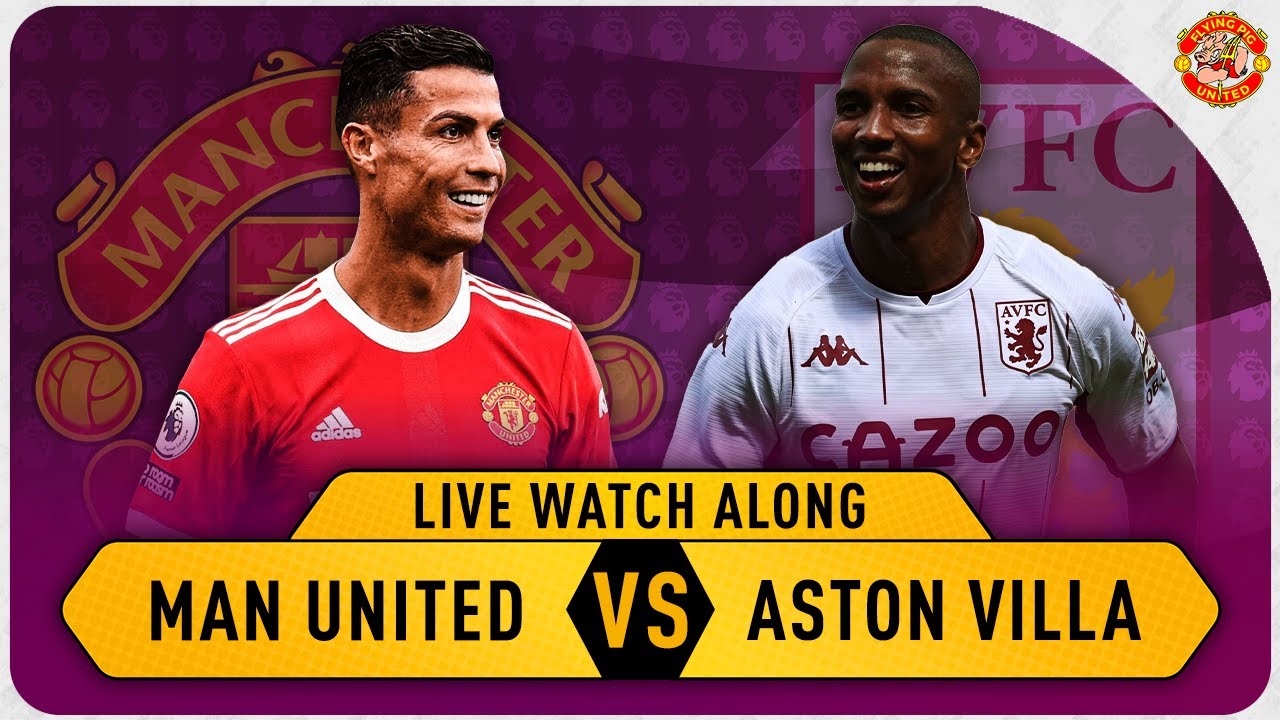 Manchester United VS Aston Villa 0-1 LIVE WATCH ALONG
