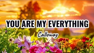 You Are My Everything - Calloway | lyrics