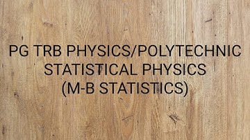 PG TRB PHYSICS/POLYTECHNIC  STATISTICAL PHYSICS(M-B STATISTICS)