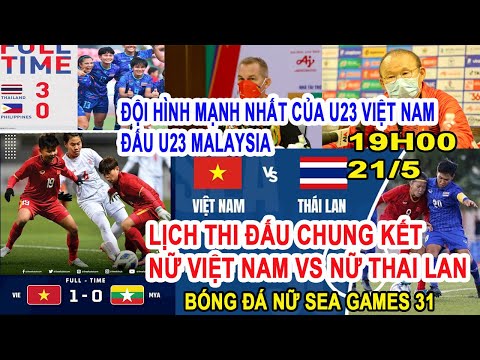 LỊCH THI ĐẤU CHUNG KẾT BÓNG ĐÁ NỮ SEA GAMES 31, VIỆT NAM GẶP THÁI LAN, ĐỘI HÌNH MẠNH NHẤT CỦA U23 VN