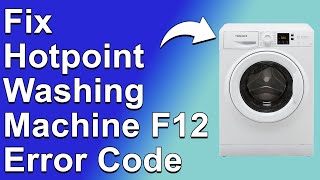 How To Fix Hotpoint Washing Machine F12 Error Code (Why It Happens And How To Solve It Quickly)