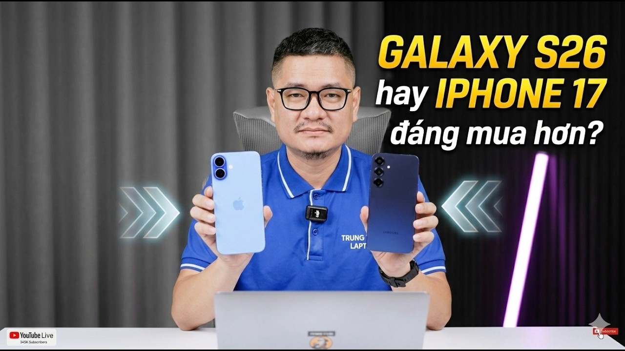 Tư vấn điện thoại: iPhone 17 hay Galaxy S26 đáng mua hơn?
